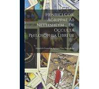 Heinrich Cornel Henrici Cor. Agrippae Ab Nettesheym ... De Occulta P (Tascabile)