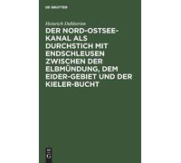 Heinrich Dahlst Der Nord-Ostsee-Kanal ALS Durchstich Mit Ends (Copertina rigida)