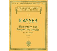 Heinrich Ernst Kayser: 36 Elementary and Progressive Studies, Op. 20 | Studi progressivi per violino solo | Raccolta di 36 studi per studenti di ... classico per studio musicale: Complete
