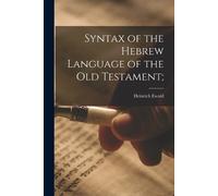 Heinrich Ewald Syntax of the Hebrew Language of the Old Testament; (Tascabile)