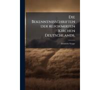 Heinrich Heppe Die Bekenntnisschriften der reformirten Kirchen Deuts (Tascabile)