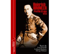 Heinrich Himmler. Profilo di una vita - Degrelle Léon, Himmler Gebhard, Th...