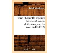 Heinrich Hoffma Pierre l'Ébouriffé, Joyeuses Histoires Et Images Drô (Tascabile)