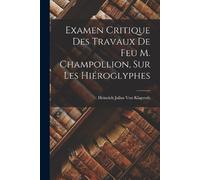 Heinrich Julius Examen Critique Des Travaux De Feu M. Champollion, S (Tascabile)