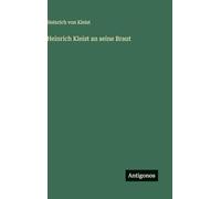 Heinrich Kleist an seine Braut