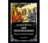 Heinrich Kramer: Der Hexenhammer (Malleus Maleficarum): Alle drei Teile in einem Band