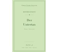 Heinrich Mann: Der Untertan: Vollständige Analyse für Schule und Studium - Inhaltsangabe, Interpretation, Prüfungsaufgaben