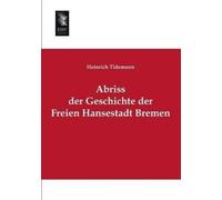 Heinrich Tidemann Abriss Der Geschichte Der Freien Hansestadt Bremen (Tascabile)