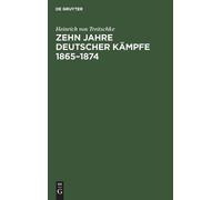 Heinrich Von Treitschke Zehn Jahre deutscher Kämpfe 1865-1874 (Copertina rigida)
