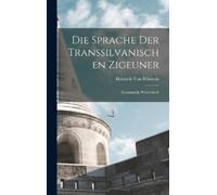 Heinrich Von Wlisloc Die Sprache Der Transsilvanischen Zigeun (Copertina rigida)