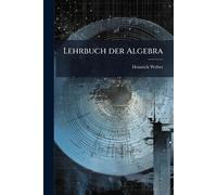 Heinrich Weber Lehrbuch der Algebra (Tascabile)