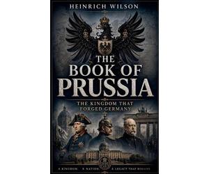 Heinrich Wilson The Book of Prussia (Tascabile)