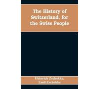 Heinrich Zschokke Emil Zs The History of Switzerland, for the Swiss (Tascabile)