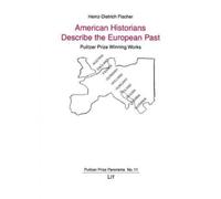 Heinz-Dietrich Fische American Historians Describe the European Pas (Tascabile)