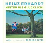Heinz Erhardt: Heiter lücklich: Heinz Erhardt mit Bildern von Gerhard Glück