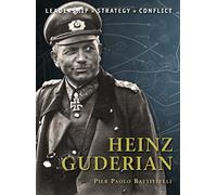 Pier Paolo Battistelli – Heinz Guderian – Leadership, Strategy, Conflict – Tascabile
