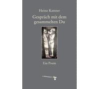 Heinz Kattner Gespräch mit dem gesammelten Du: Ein Poem (Copertina rigida)