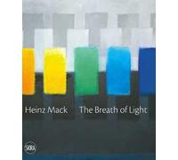 Heinz Mack. The breath of light. il respiro della luce. Ediz. italiana e inglese