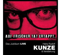 Heinz Rudolf Kunze - Auf frischer Tat ertappt-Das Jubiläum LIVE