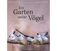 Heinz Schmidbauer Ein Garten voller Vögel: Paradiese schaffen - Der Vielfalt e
