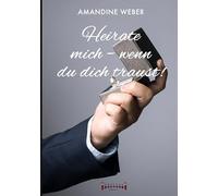 Heirate mich - wenn du dich traust !: Romantische Komödie voller Leidenschaft, Humor und einer unerwarteten Hochzeit