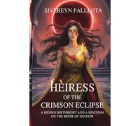 Heiress of the Crimson Eclipse: A Hidden Birthright and a Kingdom on the Brink of Shadow