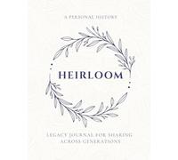 Heirloom: A Personal History: Legacy Journal for Sharing Across Generations: Keepsake Memory Book to Capture Everyone's Life Story -Preserve Your ... History 8.5 x 11” Paperback on Cream Paper