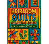 Heirloom Quilts Coloring Book: Monochrome Patterns: A Relaxing Collection of Bold and Easy Traditional Quilt Patterns for Adults and All Ages to Color