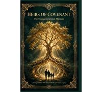 Heirs of Covenant: The Transgenerational Mandate - Raising Children Who Sustain Wealth and Secure Legacy (From Consumers to Custodians)