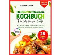 Heißluftfritteusen-Kochbuch für Anfänger 2025: Der ultimative Leitfaden 2025 für mühelose, köstliche Mahlzeiten in Minuten
