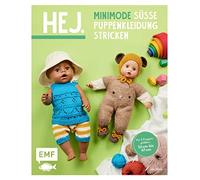 Hej Minimode - Süße Puppenkleidung stricken: 15 Projekte von Mützchen bis Strampler - für 3 Puppengrößen 32-37 cm, 38-43 cm und 44-47 cm (z. B. Babyborn, Götz Muffin)