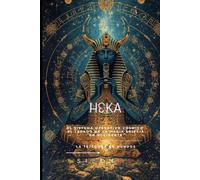 HEKA: La Esencia Mágica de Egipto y el Cosmos