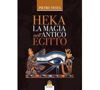 Heka. La magia nell'Antico Egitto