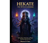 Hekate:The Witch Goddess: Spells, Magic, Witchcraft, and Pagan Rituals for Spiritual Power