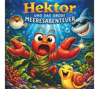 Hektor und das große Meeresabenteuer: Eine Mutmach-Geschichte über Angst, Freundschaft und Selbstvertrauen für Kinder ab 3 Jahren