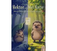 Hektor und die Mut-Karte: Wie ein kleiner Igel seine Ängste besiegte