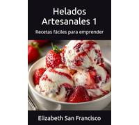 Helados Artesanales 1: Recetas fáciles para emprender