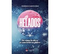 HELADOS. De cómo la nieve se convirtió en placer