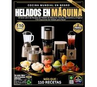 helados En Máquina: El gran libro de recetas para hacer helados: sencillas, económicas y creativas: 110 creaciones de helado para hacer con Ninja ... heladera, una licuadora potente y una máquina
