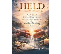 HELD: A 52-W uided Prayer and Reflection Journal for Faith, Healing, and Renewal