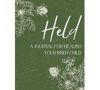 Held: A Journal For Healing Your Inner Child