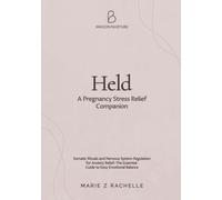 Held: A Pregnancy Stress Relief Companion: Somatic Rituals and Nervous System Regulation for Anxiety Relief: The Essential Guide to Easy Emotional Balance