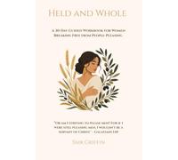 Held and Whole: A 30-Day Guided Workbook for Women Breaking Free from People-Pleasing