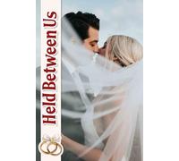 Held Between Us: An Intimate Journey to Curating Your Dream Wedding with Timelines, Inspiration, and Personal Touches