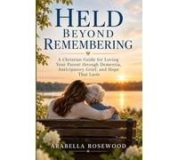 Held Beyond Remembering: A Christian Guide for Loving Your Parent through Dementia, Anticipatory Grief, and Hope That Lasts