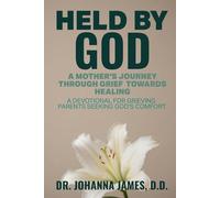 HELD BY GOD: A Mother's Journey through Grief toward Healing: A devotional for grieving parents seeking God's comfort.