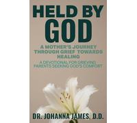 HELD BY GOD: A Mother's Journey through Grief toward Healing: A devotional for grieving parents seeking God's comfort.