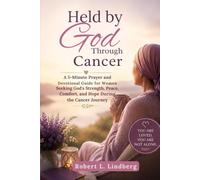 HELD BY GOD THROUGH CANCER: A 5-Minute Prayer and Devotional Guide for Women Seeking God’s Strength, Peace, Comfort, and Hope During the Cancer Journey