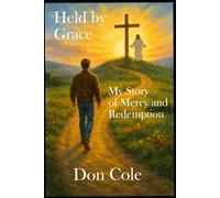 Held by Grace: My Story of Mercy and Redemption