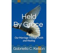 Held by Grace: Our Marriage Through Faith and Healing